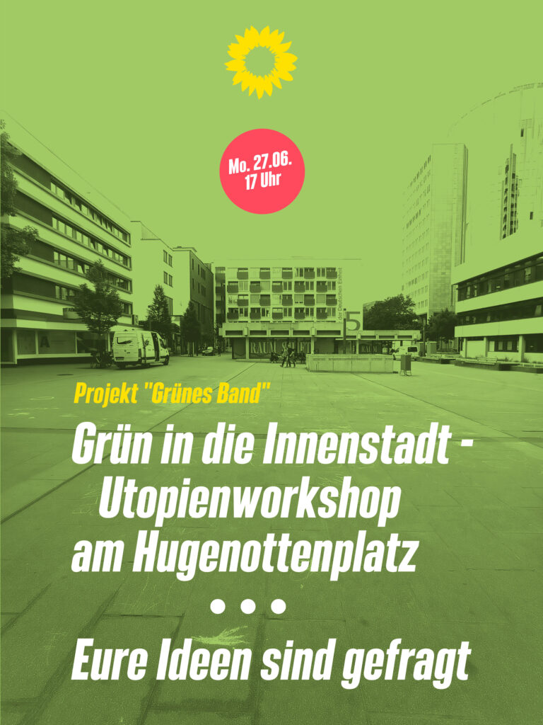 Grün in die Innenstadt – Utopienworkshop am Montag, 27. Juni um 17 Uhr am Hugenottenplatz – Eure Ideen sind gefragt